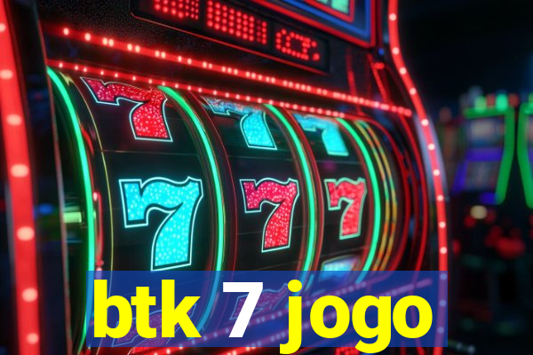 btk 7 jogo